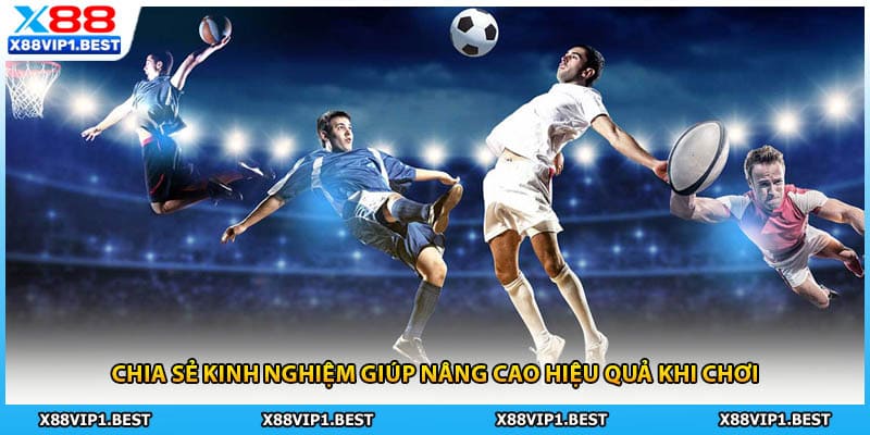 Chia sẻ kinh nghiệm giúp nâng cao hiệu quả khi chơi